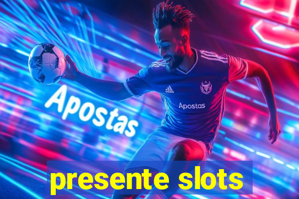 presente slots